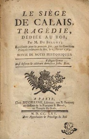Le Siège De Calais : Tragédie ; Représentée pour la premiere foi, par les Comédiens Français ordinaires du Roi, le 13 Février 1765 ; Suivie De Notes Historiques