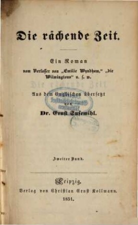 Die rächende Zeit : Ein Roman vom Verfasser von "Emilie Wyndham", die Wilmingtons" u.s.w. Aus dem Englischen übersetzt von Ernst Susemihl. 2