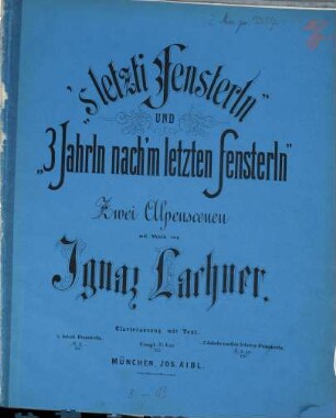 II Alpenscenen : 'S letzti Fensterln u. Drei Jahrln nach'm letzten Fensterln ; Texte von F. v. Kobell u. J. G. Seidl