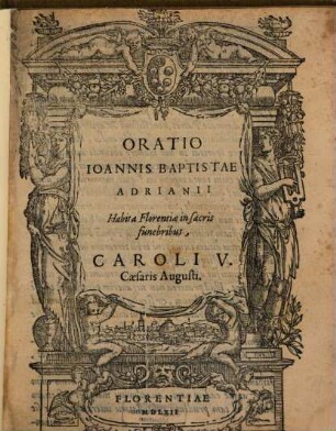 Oratio Ioannis Baptistae Adrianii Habita Florentiae in sacris funebribus, Caroli V. Caesaris Augusti