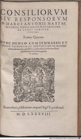 Consiliorum siue Responsorum D. Marci Ant. Nattae, Patricii Astensis ... Tomi Qvatvor : Opvs Optimas Qvasqve Et Qvam maximè quotidianas materias complectens ..., 4