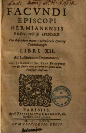 Facundi episcopi Hermianensis provinciae Africanae pro defensione trium capitulorum concilii Calchedonensis libri XII. ad Iustinianum