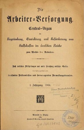 Die Arbeiterversorgung : älteste Zeitschrift für Sozialversicherung, Sozialhilfe und Sozialordnung. 1. 1884