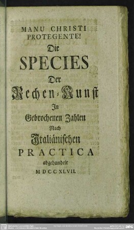 Die Species Der Rechen-Kunst In Gebrochenen Zahlen Nach Italiänischen Practica abgehandelt