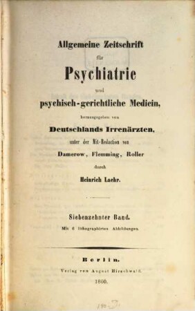 Allgemeine Zeitschrift für Psychiatrie und psychisch-gerichtliche Medizin : hrsg. von Deutschlands Irrenärzten. 17, 17. 1860