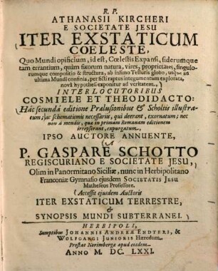 Athanasii Kircheri ... Iter exstaticum coeleste : quo mundi opificium, id est, coelestis expansi, siderumque ... nova hypothesi exponitur ad veritatem