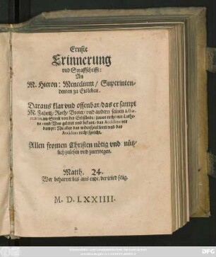 Ernste || Erinnerung || vnd Straffschrifft:|| An || M. Hieron: Mencelium/ Superinten=||denten zu Eisleben.|| Daraus klar vnd offenbar/ das er sampt || M. Fabritz/ Roth/ Breter/ vnd andern seinen Adhae-||renten, im Streit von der Erbsünde/ zuuor recht mit Luthe=||ro/ vnd Vns geleret vnd bekant/ das Accidens ver||dampt: Nu aber das widerspiel leret/ vnd das || Accidens recht spricht.|| ... ||
