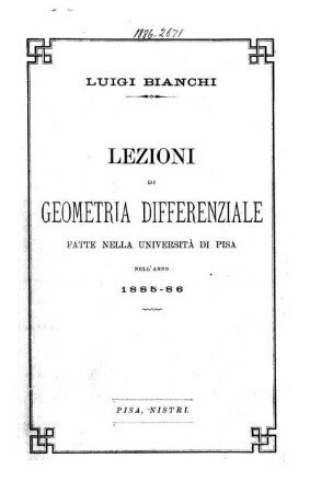 Lezioni di geometria differenziale : fatte nella università di Pisa nell' anno 1885 - 86
