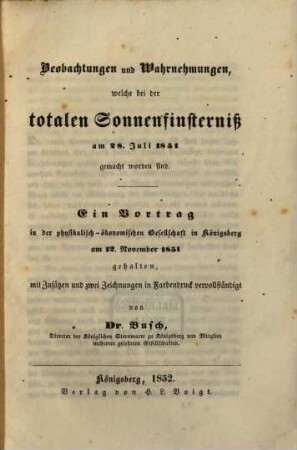 Beobachtungen u. Wahrnehmungen, welche bei der totalen Sonnenfinsterniß am 28 Jul. 1851 gemacht worden sind