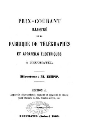 Prix-Courant illustré de la fabrique de télégraphes et appareils électriques à Neuchâtel, Section A: Appareils télégraphiqes, Signaux et appareils de sûreté pour chemins de fer, Paratonnerres, etc.
