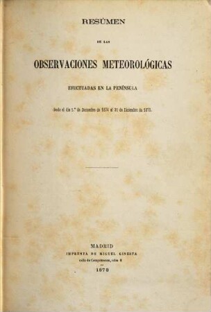 Resumen de las observaciones meteorológicas efectuadas en la Península y algunas de sus islas adyacentes : durante el año ... ; ordenado y publicado por el Observatorio Central Meteorológico, 1874/75 (1878)