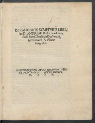 DE CANONICIS SCRIPTVRIS LIBEL/||lus D. ANDREAE Bodenstein Carol/||stadii Sacrę Theologię Doctoris, & || Archidiaconi VVitten/||bergensis .||