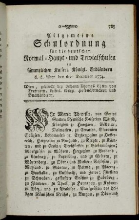 Allgemeine Schulordnung für die deutschen Normal-Haupt-und Trivialschulen in sämmtlichen Kaiserl. Königl. Erbländern d. d. Wien den 6ten December 1774.