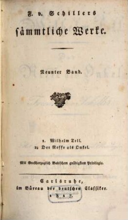 F. v. Schillers sämmtliche Werke. 9, 1. Wilhelm Tell. 2. Der Neffe als Onkel