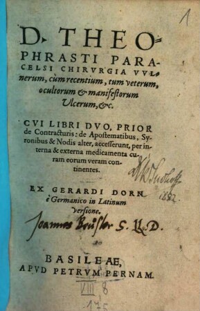 D. Theophrasti Paracelsi Chirurgia Vulnerum, cum recentium, tum veterum, ocultorum [!] & manifestorum Ulcerum, &c.