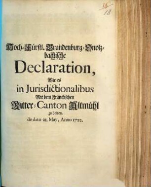 Hoch-Fürstliche Brandenburg-Onolzbachische Declaration, Wie es in Jurisdictionalibus Mit dem Fränckischen Ritter-Canton Altmühl zu halten : de dato 21. May, Anno 1722
