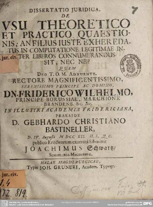 Dissertatio Iuridica, De Usu Theoretico Et Practico Quaestionis; An Filius Iuste Exheredatus In Computatione Legitimae Inter Liberos Connumerandus Sit, Nec Ne?
