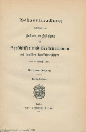 Bekanntmachung betreffend den Nachweis der Befähigung als Seeschiffer und Seesteuermann auf deutschen Kauffahrteischiffen vom 6. August 1887 : mit einem Anhang