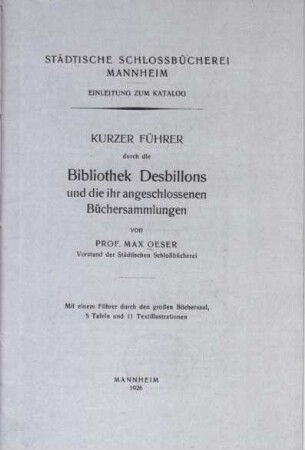 Kurzer Führer durch die Bibliothek Desbillons und die ihr angeschlossenen Büchersammlungen : städtische Schloßbücherei Mannheim; Einleitung zum Katalog