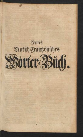 Neues Teutsch-Frantzösisches Wörter-Buch.