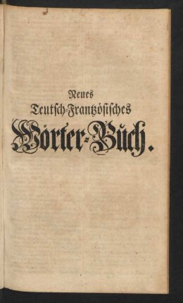 Neues Teutsch-Frantzösisches Wörter-Buch.