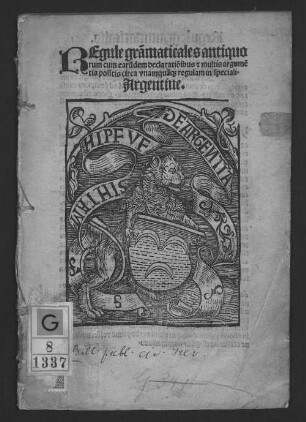 Regul[a]e grammaticales antiquorum : cum earundem declarationibus et multis argumentis positis circa unamquamque regulam in speciali Argentine