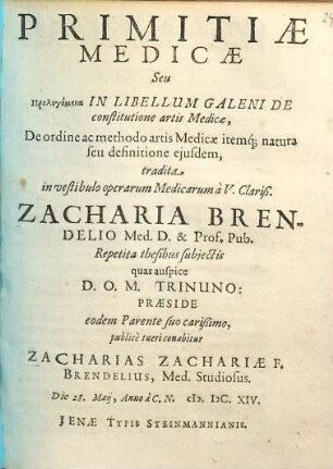 Primitiae Medicae Seu Prolegomena In Libellum Galeni De constitutione artis Medicae, De ordine ac methodo artis Medicae itemq[ue] natura seu defintione ejusdem