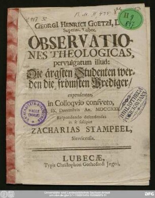 Georgi[i] Henrici Goetzi[i], D. Superint. Lubec. Observationes Theologicas, pervulgatum illud: Die ärgsten Studenten werden die frömsten Prediger