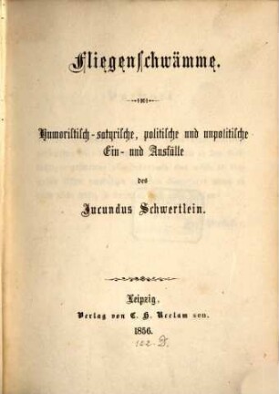 Fliegenschwämme : Humoristich-satyrisch, politische u. unpolitische Ein- u. Ausfälle