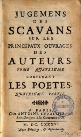 Jugemens des scavans sur les principaux ouvrages des auteurs. 4,4. Les poètes, p. 4. - 1686. - 215, 323 S.