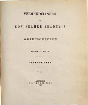 Verhandelingen der Koninklijke Akademie van Wetenschappen te Amsterdam, Afdeeling Letterkunde. 7. 1872