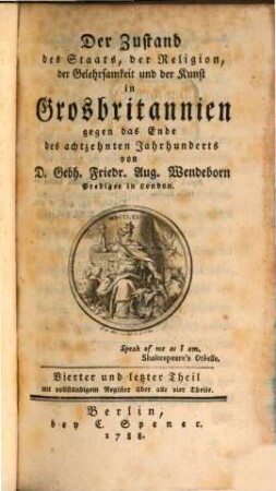 Der Zustand des Staats, der Religion, der Gelehrsamkeit und der Kunst in Grosbritannien gegen das Ende des achtzehnten Jahrhunderts, 4 : Mit vollständigem Register über alle vier Theile