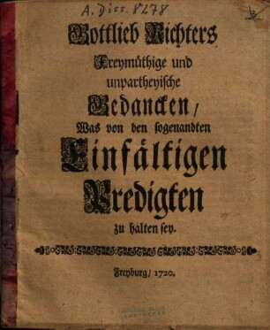Gottlieb Richters Freymüthige und unpartheyische Gedancken, Was von den sogenandten Einfältigen Predigten zu halten sey