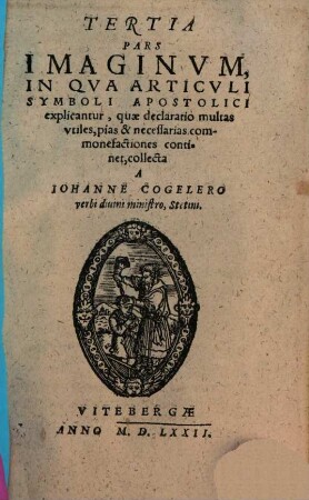... Pars Imaginvm Elegantissimarvm ..., 3. In Qva Articvli Symboli Apostolici explicantur, quae declaratio multas vtiles, pias & necessarias commonefactiones continet
