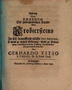 Anhang Dero Prufung Deß Hildesheimbschen Papistischen Probiersteins : In sich begreiffend etliche loca Autorum, so theils zu mehrer Erklerung, theils zu Bestetigung unterschiedner in der Prüfung abgehandelter Dinge dienlich befunden
