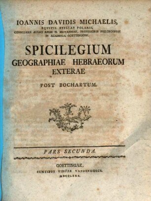 Ioannis Davidis Michaelis Spicilegivm Geographiae Hebraeorvm Exterae : Post Bochartvm, Pars Secunda