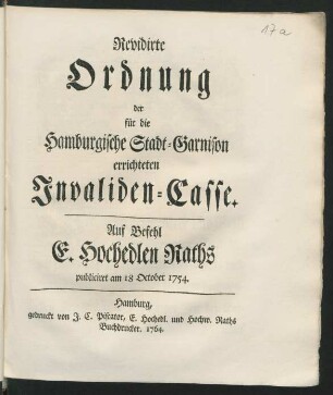 Revidirte Ordnung der für die Hamburgische Stadt-Garnison errichteten Invaliden-Casse : Auf Befehl E. Hochedlen Raths publiciret am 18 October 1754.