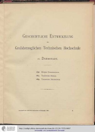 Geschichtliche Entwickelung der Großherzoglichen Technischen Hochschule zu Darmstadt