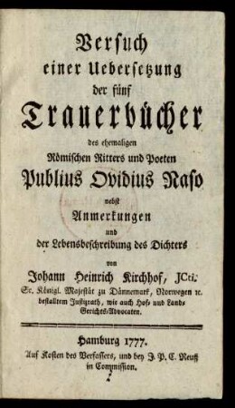 Versuch einer Uebersetzung der fünf Trauerbücher des ehemaligen Römischen Ritters und Poeten Publius Ovidius Naso nebst Anmerkungen und der Lebensbeschreibung des Dichters