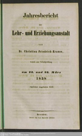 1857/58: Jahres-Bericht der Lehr- und Erziehungs-Anstalt von Dr. Christian Friedrich Krause : womit zur Schulprüfung am ... ergebenst eingeladen wird