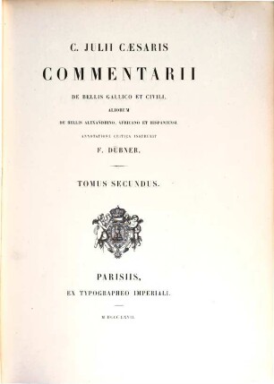 Commentarii de bellis gallico et civili : Aliorum de bellis alexandrino, africano et hispaniensi. Annotatione critica instruxit F. Dübner, 2