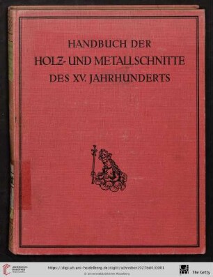 Band 4: Handbuch der Holz- und Metallschnitte des XV. Jahrhunderts: Darstellend religiös-mystische Allegorien, Lebensalter, Glücksrad, Tod, Kalender, Medizin, Heiligtümer, Geschichte, Geographie, Satiren, Sittenbilder, Grotesken, Ornamente, Porträts, Wappen, Bücherzeichen, Münzen, Nr. 1783 - 2047