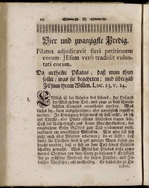 Vier und zwanzigste Predig. Pilatus adjudicavit fieri petitionem eorum: Jesum verò tradidit voluntati eorum. Da urtheilte Pilatus; daß man thun sollte/ was sie begehrten: und übergab Jesum ihrem Willen. Luc. 23. v. 24