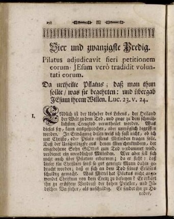 Vier und zwanzigste Predig. Pilatus adjudicavit fieri petitionem eorum: Jesum verò tradidit voluntati eorum. Da urtheilte Pilatus; daß man thun sollte/ was sie begehrten: und übergab Jesum ihrem Willen. Luc. 23. v. 24