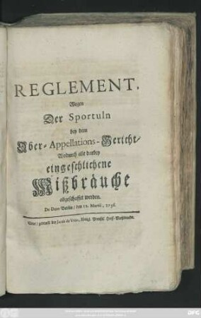 Reglement, Wegen Der Sportuln bey dem Ober-Appellations-Gericht, Wodurch alle darbey eingeschlichene Mißbräuche abgeschaffet werden : De Dato Berlin, den 12. Martii, 1736