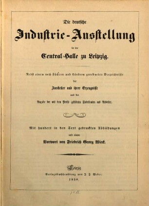 Die deutsche Industrie-Ausstellung in der Central-Halle zu Leipzig : nebst einem nach Fächern und Ländern geordneten Verzeichnisse der Aussteller und ihrer Erzeugnisse u. d. Angabe der mit d. Preise gekrönten Fabrikanten u. Arbeiter
