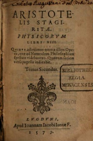 Aristotelis Stagiritae Physicorvm Libri VIII. : Qvibvs adiecimus omnia illius Opera, quae ad Naturalem Philosophiam spectare videbautur. Quorum seriem versa pagella indicabit