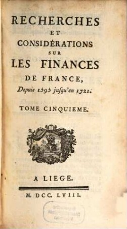 Recherches Et Considérations Sur Les Finances De France : Depuis 1595 jusqu'en 1721., Tome Cinquième