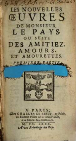 Nouvelles Oeuvres De Monsieur Le Pays, Ou Suite Des Amitiez, Amours Et Amourettes. 1