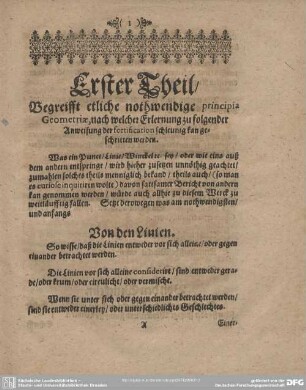 Erster Theil/ Begreifft etliche nothwendige principia Geometriae, nach welcher Erklärung zu folgender Anweisung der fortification schleunig kan geschritten werden.